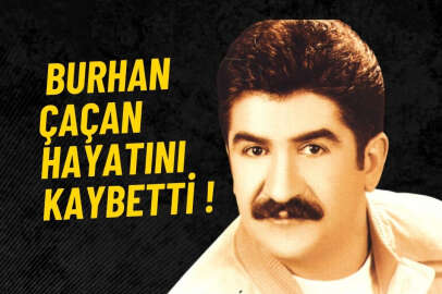 Burhan Çaçan hayatını kaybetti !..