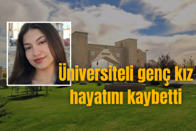 Üniversiteli genç kız hayatını kaybetti