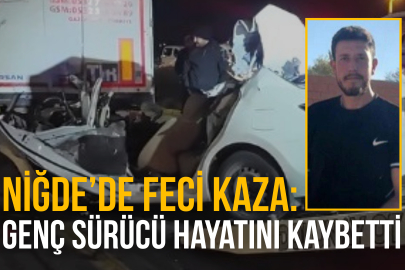 Niğde’de feci kaza: 24 yaşındaki sürücü hayatını kaybetti